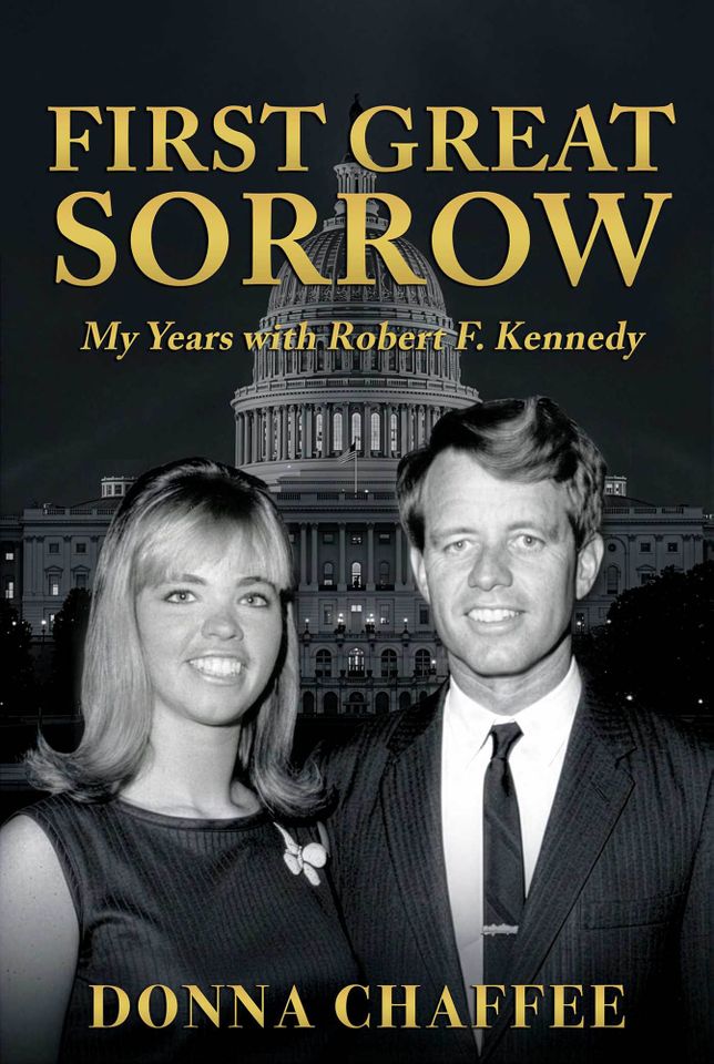 First Great Sorrow: My years with Robert F. Kennedy by Donna Chaffee 'First Great Sorrow: My Years With Robert F. Kennedy' by Donna ChaffeeCredit: Library Tales Publishing